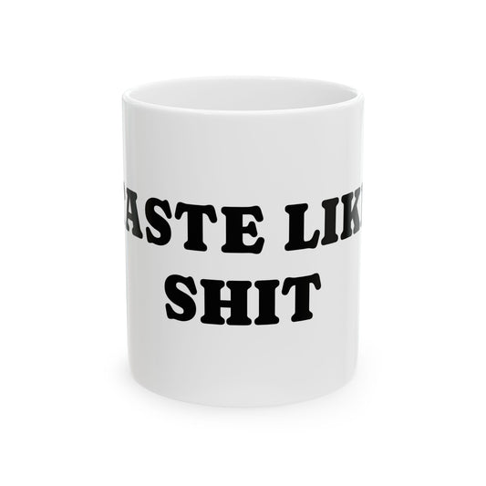 Funny Ceramic Mug - "Taste Like Shit" - Perfect Gift for Humor Lovers